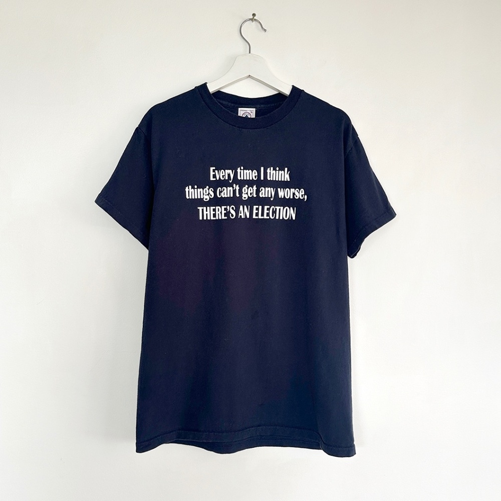 vintage 80s Everytime I think things can't get worse THERE'S AN ELECTION tshirt
